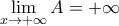 \lim\limits_{x \rightarrow + \infty}A = + \infty