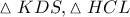 \displaystyle{\vartriangle KDS,\vartriangle HCL}