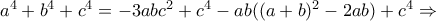 a^4+b^4+c^4 = -3abc^2+c^4 -ab((a+b)^2-2ab) +c^4 \Rightarrow a^4+b^4+c^4 = -3abc^2+c^4 -ab((a+b)^2-2ab) +c^4 \Rightarrow