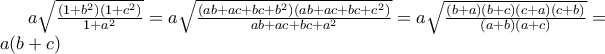 a\sqrt{\frac{(1+b^{2})(1+c^{2})}{1+a^{2}}}=a\sqrt{\frac{(ab +ac+bc+b^{2})(ab+ac+bc+c^{2})}{ab+ac+bc+a^{2}}}=a\sqrt{\frac{(b+a)(b+c)(c+a)(c+b)}{(a+b)(a+c)}}=a(b+c)