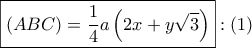 \boxed{\left( {ABC} \right) = \dfrac{1}{4}a\left( {2x + y\sqrt 3 } \right)}:\left( 1 \right)