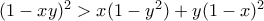 (1-xy)^2> x(1-y^2)+y(1-x)^2 (1-xy)^2> x(1-y^2)+y(1-x)^2
