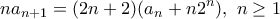 \displaystyle na_{n+1}=(2n+2)(a_n+n2^n), \ n\geq 1