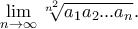 \displaystyle {\lim _{n \rightarrow \infty} \sqrt[n^2]{a_1a_2...a_n}.}