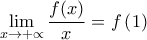 \displaystyle \lim_{x\rightarrow +\propto }\frac{f(x)}{x}=f\left(1 \right) \displaystyle \lim_{x\rightarrow +\propto }\frac{f(x)}{x}=f\left(1 \right)
