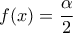 \displaystyle{f(x)=\frac{\alpha}{2}}
