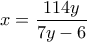 x=\displaystyle\frac{114y}{7y-6}