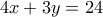 4x + 3y = 24 