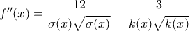 f''(x)=\dfrac{12}{\sigma (x)\sqrt{\sigma (x)}}-\dfrac{3}{k(x)\sqrt{k(x)}}