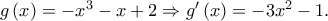 g\left( x \right) =  - {x^3} - x + 2 \Rightarrow {g{'}}\left( x \right) =  - 3{x^2} - 1.