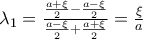 \lambda _{1}=\frac{\frac{a+\xi }{2}-\frac{a-\xi }{2}}{\frac{a-\xi }{2}+\frac{a+\xi }{2}}=\frac{\xi }{a}