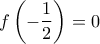 \displaystyle{f\left(-\frac {1}{2}\right)=0}