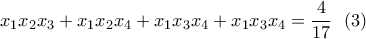 x_1x_2x_3+x_1x_2x_4+x_1x_3x_4+x_1x_3x_4=\displaystyle\frac{4}{17} \ \ (3) x_1x_2x_3+x_1x_2x_4+x_1x_3x_4+x_1x_3x_4=\displaystyle\frac{4}{17} \ \ (3)