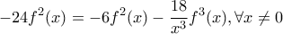 \displaystyle{-24f^2(x)=-6f^2(x)-\frac {18}{x^3}f^3(x), \forall x \neq 0}