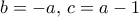 b=-a, \, c=a-1