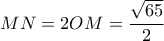MN = 2OM = \displaystyle\frac{{\sqrt {65} }}{2}