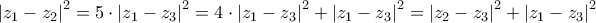 \displaystyle{ 
\left| {z_1  - z_2 } \right|^2  = 5 \cdot \left| {z_1  - z_3 } \right|^2  = 4 \cdot \left| {z_1  - z_3 } \right|^2  + \left| {z_1  - z_3 } \right|^2  = \left| {z_2  - z_3 } \right|^2  + \left| {z_1  - z_3 } \right|^2  
}