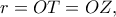 r = OT = OZ,