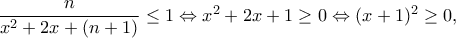 \dfrac{n}{x^2+2x+(n+1)}\leq 1\Leftrightarrow x^2+2x+1\geq 0\Leftrightarrow (x+1)^2\geq 0,
