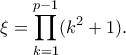 \displaystyle{\xi=\prod_{k=1}^{p-1}(k^2+1).} \displaystyle{\xi=\prod_{k=1}^{p-1}(k^2+1).}
