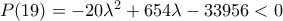 P(19)=-20\lambda^2+654\lambda-33956<0