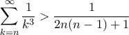 \displaystyle{\sum_{k=n}^{\infty} \frac{1}{k^3} > \frac{1}{2n(n-1)+1}}}