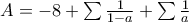A=-8+\sum \frac{1}{1-a}+\sum \frac{1}{a}
