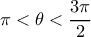 \pi <\theta <\dfrac{3\pi }{2}