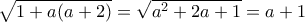 \sqrt {1+a(a+2)} = \sqrt {a^2+2a+1} = a+1} 