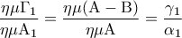 \displaystyle{\frac{{\eta \mu {\Gamma _1}}}{{\eta \mu {{\rm A}_1}}} = \frac{{\eta \mu ({\rm A} - {\rm B})}}{{\eta \mu {\rm A}}} = \frac{{{\gamma _1}}}{{{\alpha _1}}}}