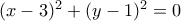 (x-3)^2+(y-1)^2=0
