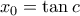 x_{0}=\tan c x_{0}=\tan c