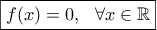 \boxed{f(x)=0, \ \ \forall x\in\mathbb{R}}