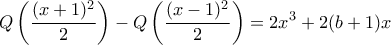 \displaystyle{Q\left(\frac{(x+1)^2}{2}\right)-Q\left(\frac{(x-1)^2}{2}\right)=2x^3+2(b+1)x}