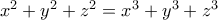 x^2+y^2+z^2=x^3+y^3+z^3
