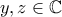 y,z\in \mathbb{C}