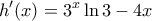 \displaystyle{h^{\prime}(x)=3^x\ln 3-4x}