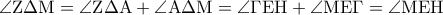 \angle {\rm Z}\Delta {\rm M} = \angle {\rm Z}\Delta {\rm A} + \angle {\rm A}\Delta {\rm M} = \angle \Gamma {\rm E}{\rm H} + \angle {\rm M}{\rm E}\Gamma  = \angle {\rm M}{\rm E}{\rm H}