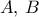 A, \, B