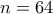 n=64 n=64