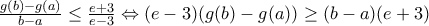 \frac{g(b)-g(a)}{b-a}\le \frac{e+3}{e-3}\Leftrightarrow (e-3)(g(b)-g(a))\ge (b-a)(e+3)