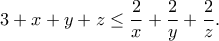 \displaystyle{ 3 + x+y+z \le \frac{2}{x} + \frac{2}{y} + \frac{2}{z} .}