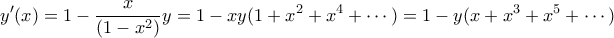 \displaystyle  y'(x) = 1 - \frac{x}{(1-x^2)}y = 1 - xy(1+x^2+x^4+\cdots) = 1 - y(x+x^3 + x^5 + \cdots) 