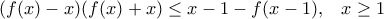 (f(x)-x)(f(x)+x)\le x-1-f(x-1),\,\,\,\,\,x\ge 1