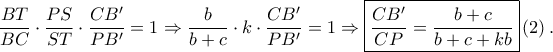\displaystyle \frac{BT}{BC}\cdot \frac{PS}{ST}\cdot \frac{CB{'}}{PB{'}}=1\Rightarrow \frac{b}{b+c}\cdot k\cdot \frac{CB{'}}{PB{'}}=1\Rightarrow \boxed{\frac{CB{'}}{CP}=\frac{b+c}{b+c+kb}}\left ( 2 \right ).