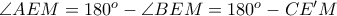 \angle AEM = 180^{o} - \angle BEM = 180^{o} - CE^{\prime}M