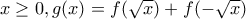 x\geq0, g(x)=f(\sqrt{x})+f(-\sqrt{x})