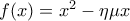 f(x)=x^2 -\eta \mu x