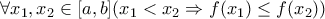 \forall x_1,x_2\in [a,b](x_1<x_2\Rightarrow f(x_1)\leq f(x_2))