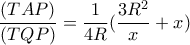  \dfrac{(TAP)}{(TQP)} = \dfrac{1}{4R}( \dfrac{3R^2}{x}+x)  